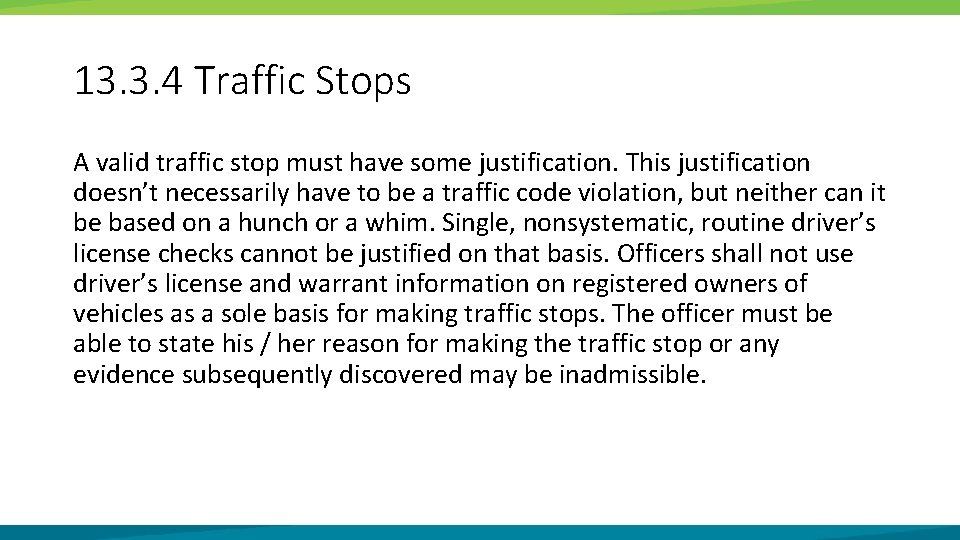 13. 3. 4 Traffic Stops A valid traffic stop must have some justification. This