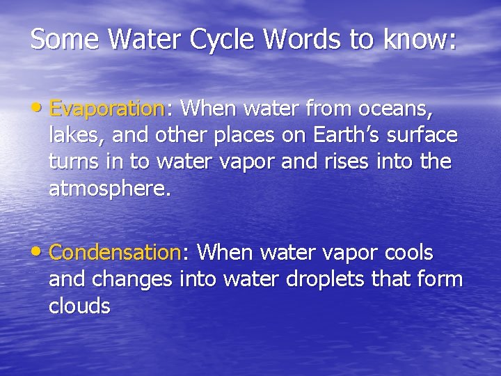 Some Water Cycle Words to know: • Evaporation: When water from oceans, lakes, and Some Water Cycle Words to know: • Evaporation: When water from oceans, lakes, and