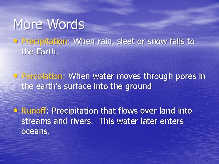 More Words • Precipitation: When rain, sleet or snow falls to the Earth. • More Words • Precipitation: When rain, sleet or snow falls to the Earth. •