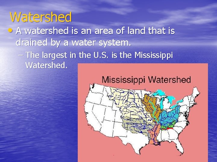 Watershed • A watershed is an area of land that is drained by a Watershed • A watershed is an area of land that is drained by a