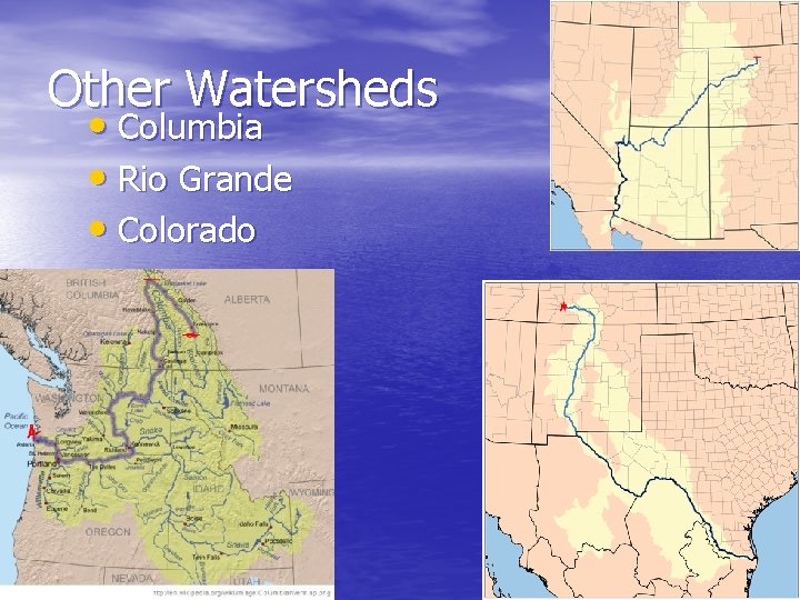 Other Watersheds • Columbia • Rio Grande • Colorado Other Watersheds • Columbia • Rio Grande • Colorado