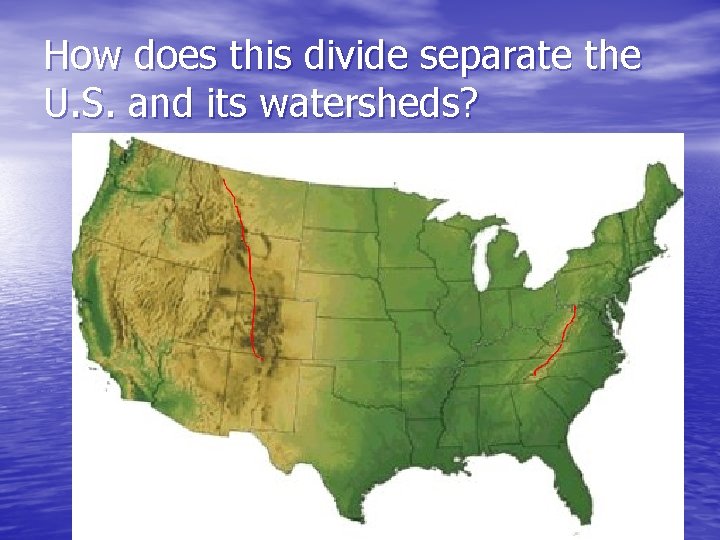 How does this divide separate the U. S. and its watersheds? How does this divide separate the U. S. and its watersheds?