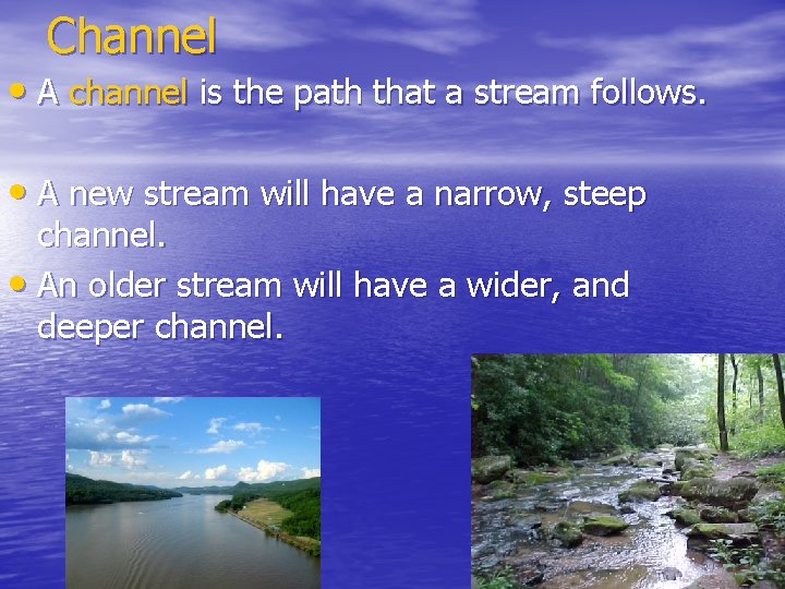 Channel • A channel is the path that a stream follows. • A new Channel • A channel is the path that a stream follows. • A new