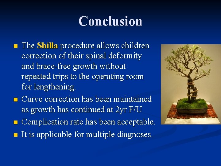 Conclusion n n The Shilla procedure allows children correction of their spinal deformity and