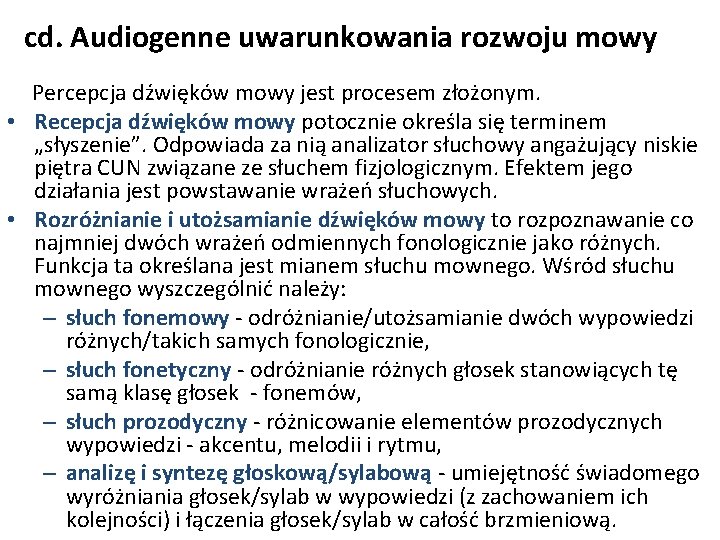 cd. Audiogenne uwarunkowania rozwoju mowy Percepcja dźwięków mowy jest procesem złożonym. • Recepcja dźwięków