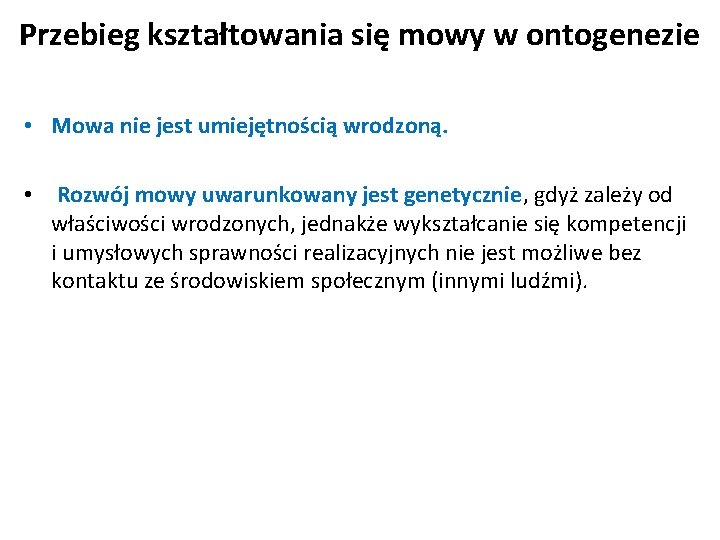 Przebieg kształtowania się mowy w ontogenezie • Mowa nie jest umiejętnością wrodzoną. • Rozwój