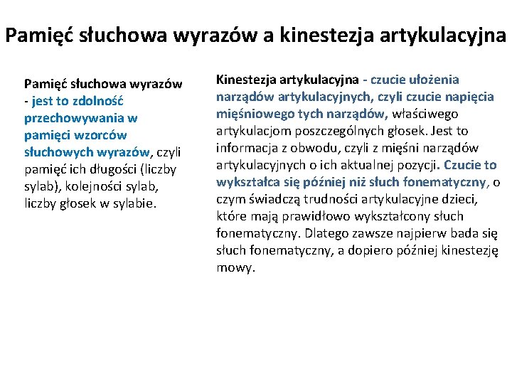 Pamięć słuchowa wyrazów a kinestezja artykulacyjna Pamięć słuchowa wyrazów - jest to zdolność przechowywania