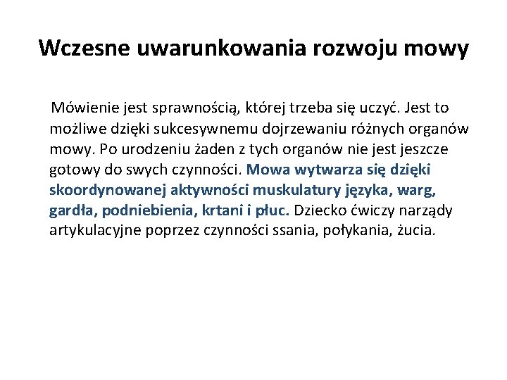 Wczesne uwarunkowania rozwoju mowy Mówienie jest sprawnością, której trzeba się uczyć. Jest to możliwe