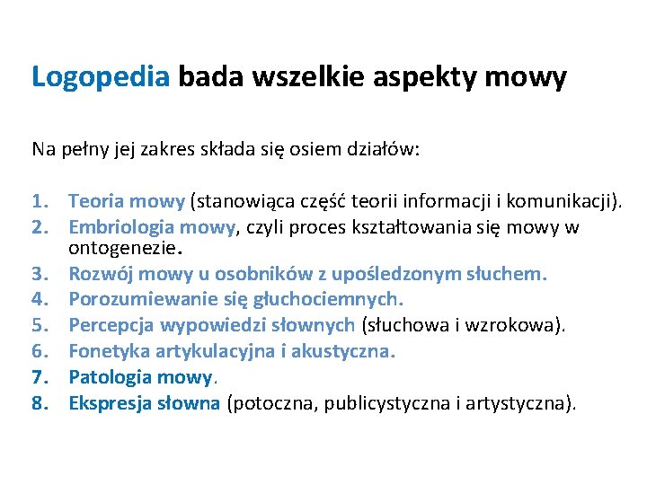 Logopedia bada wszelkie aspekty mowy Na pełny jej zakres składa się osiem działów: 1.