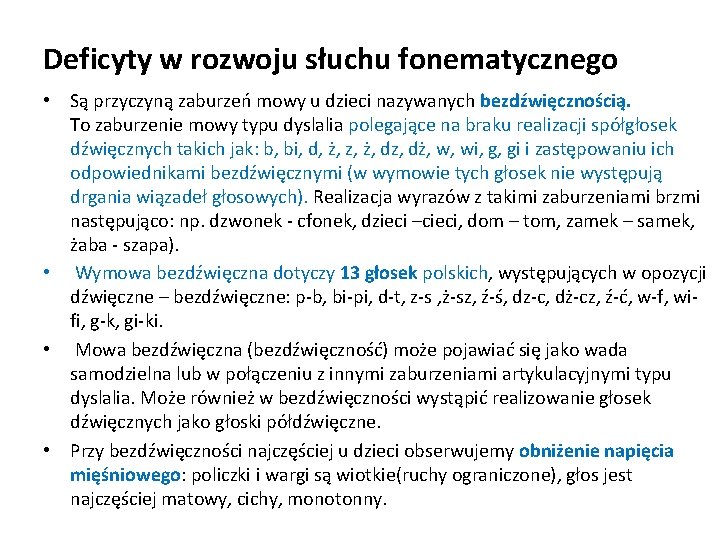 Deficyty w rozwoju słuchu fonematycznego • Są przyczyną zaburzeń mowy u dzieci nazywanych bezdźwięcznością.