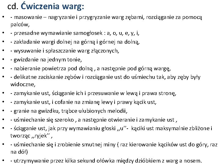 cd. Ćwiczenia warg: • - masowanie – nagryzanie i przygryzanie warg zębami, rozciąganie za