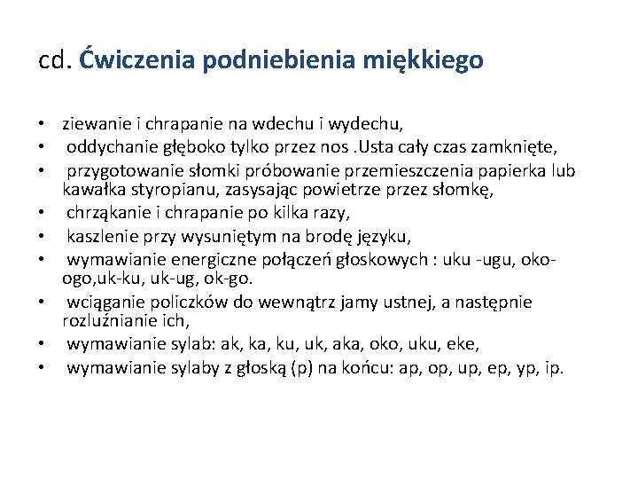 cd. Ćwiczenia podniebienia miękkiego • ziewanie i chrapanie na wdechu i wydechu, • oddychanie