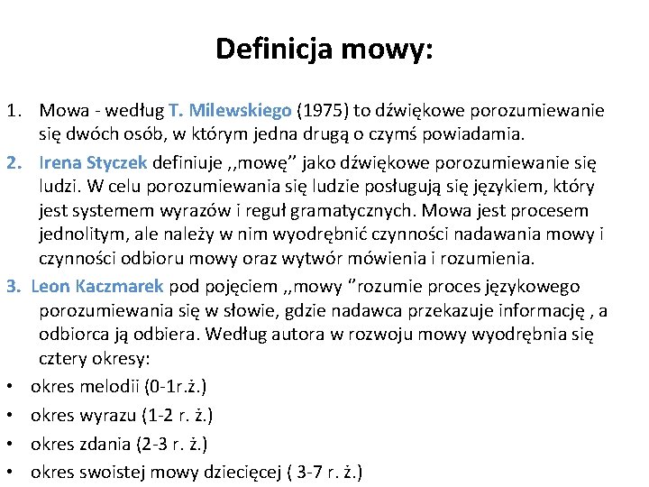 Definicja mowy: 1. Mowa - według T. Milewskiego (1975) to dźwiękowe porozumiewanie się dwóch