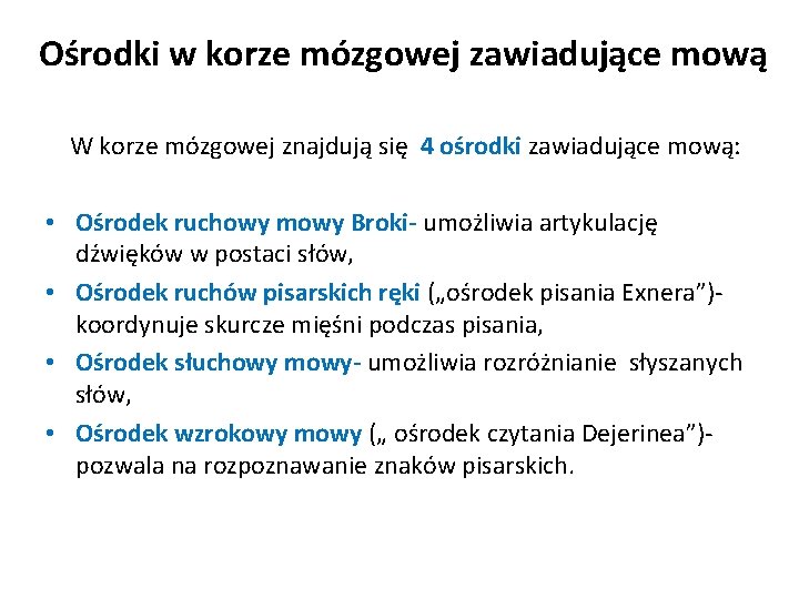 Ośrodki w korze mózgowej zawiadujące mową W korze mózgowej znajdują się 4 ośrodki zawiadujące