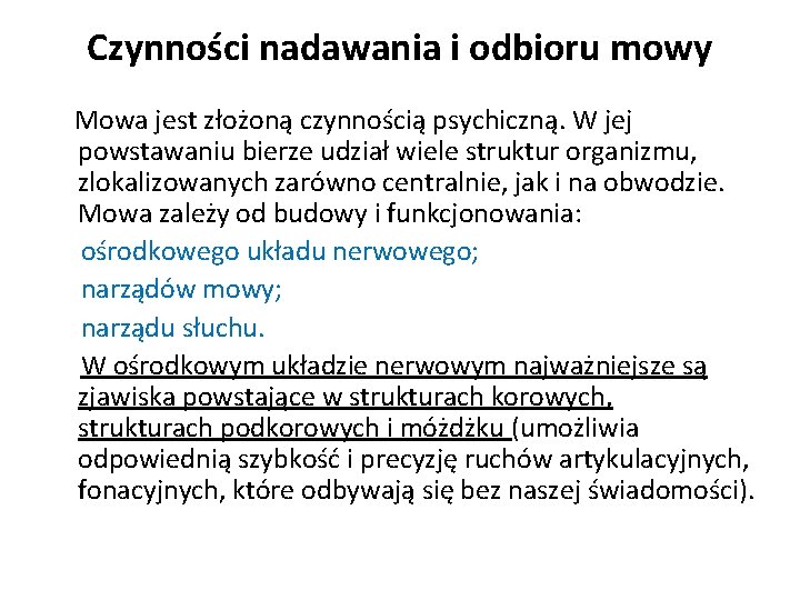 Czynności nadawania i odbioru mowy Mowa jest złożoną czynnością psychiczną. W jej powstawaniu bierze