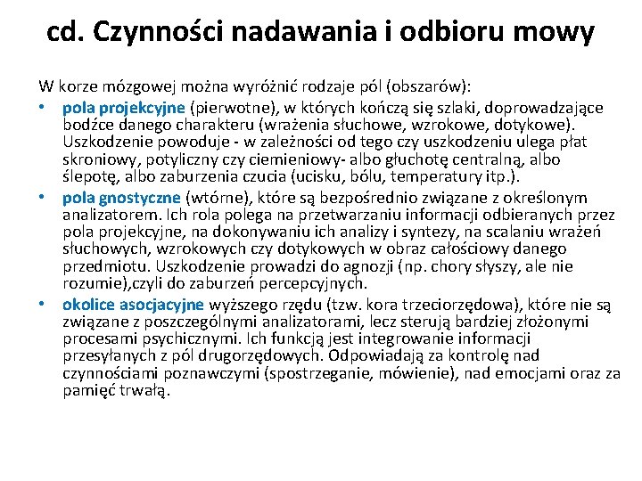 cd. Czynności nadawania i odbioru mowy W korze mózgowej można wyróżnić rodzaje pól (obszarów):