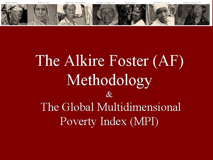 The Alkire Foster (AF) Methodology & The Global Multidimensional Poverty Index (MPI) 