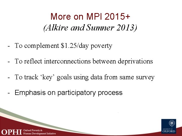 More on MPI 2015+ (Alkire and Sumner 2013) - To complement $1. 25/day poverty