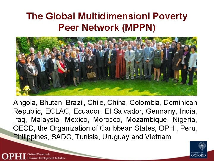 The Global Multidimensionl Poverty Peer Network (MPPN) Angola, Bhutan, Brazil, Chile, China, Colombia, Dominican