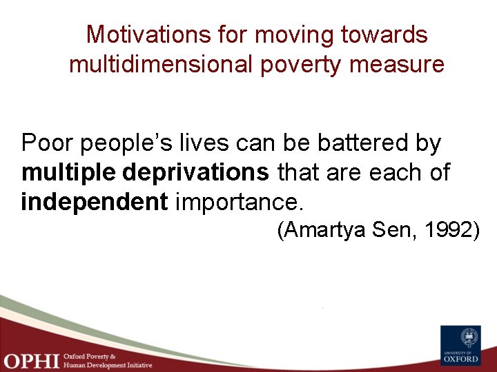 Motivations for moving towards multidimensional poverty measure Poor people’s lives can be battered by