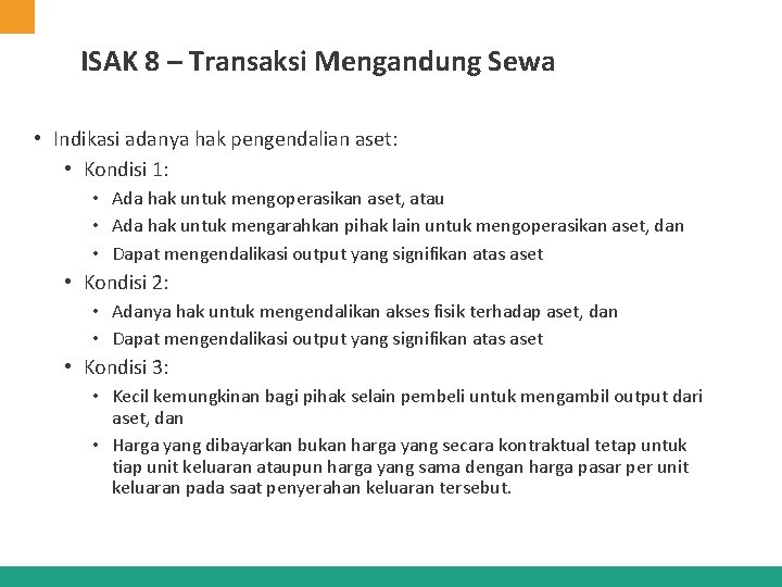 ISAK 8 – Transaksi Mengandung Sewa • Indikasi adanya hak pengendalian aset: • Kondisi