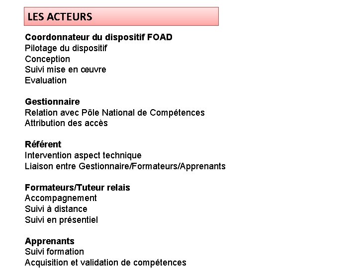 LES ACTEURS Coordonnateur du dispositif FOAD Pilotage du dispositif Conception Suivi mise en œuvre LES ACTEURS Coordonnateur du dispositif FOAD Pilotage du dispositif Conception Suivi mise en œuvre