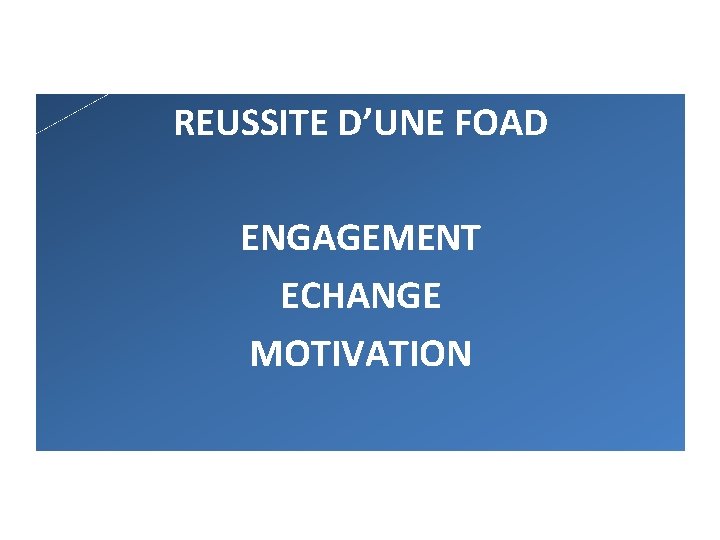 REUSSITE D’UNE FOAD ENGAGEMENT ECHANGE MOTIVATION REUSSITE D’UNE FOAD ENGAGEMENT ECHANGE MOTIVATION
