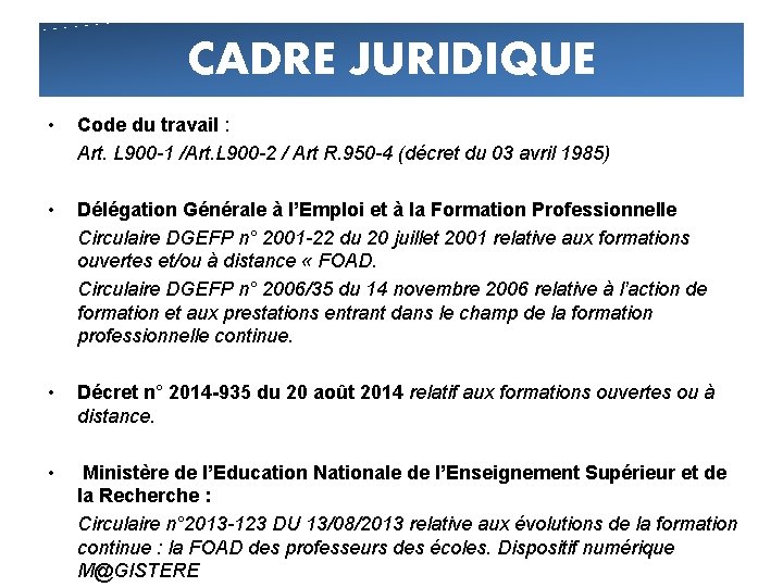 CADRE JURIDIQUE • Code du travail : Art. L 900 -1 /Art. L 900 CADRE JURIDIQUE • Code du travail : Art. L 900 -1 /Art. L 900