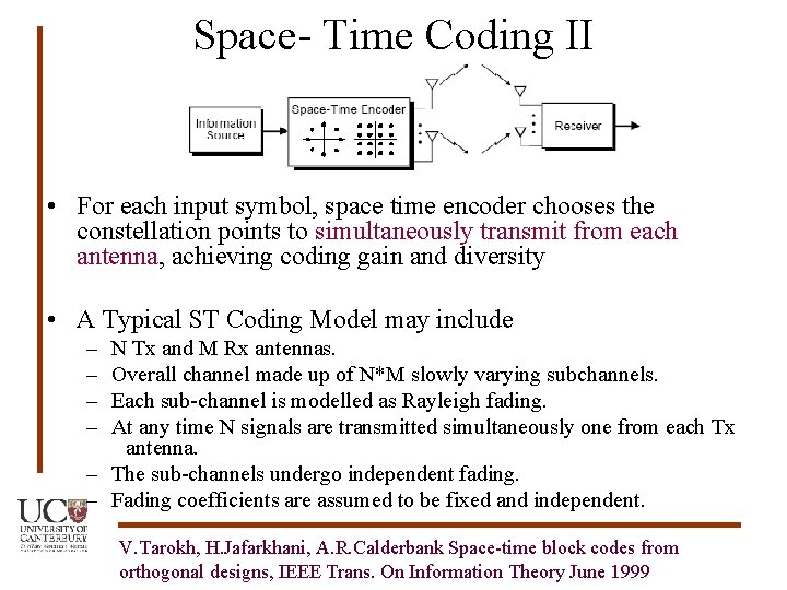 Space- Time Coding II • For each input symbol, space time encoder chooses the
