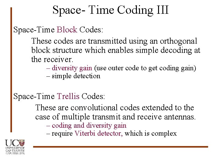 Space- Time Coding III Space-Time Block Codes: These codes are transmitted using an orthogonal