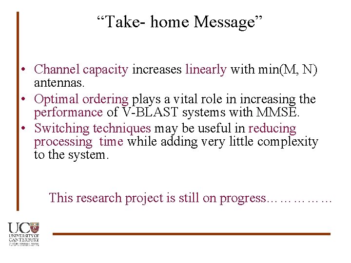 “Take- home Message” • Channel capacity increases linearly with min(M, N) antennas. • Optimal