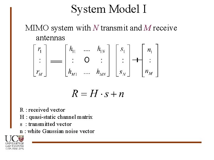 System Model I MIMO system with N transmit and M receive antennas R :