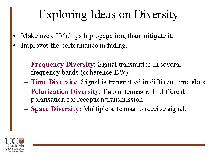 Exploring Ideas on Diversity • Make use of Multipath propagation, than mitigate it. •