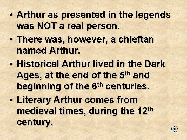  • Arthur as presented in the legends was NOT a real person. •
