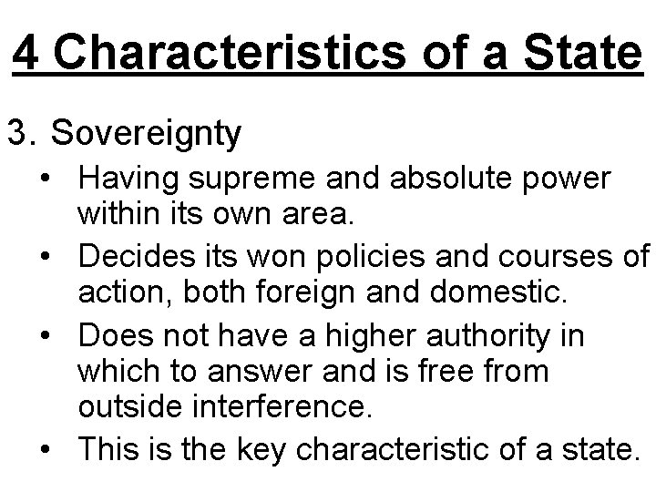 4 Characteristics of a State 3. Sovereignty • Having supreme and absolute power within