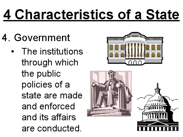4 Characteristics of a State 4. Government • The institutions through which the public