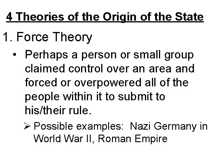 4 Theories of the Origin of the State 1. Force Theory • Perhaps a