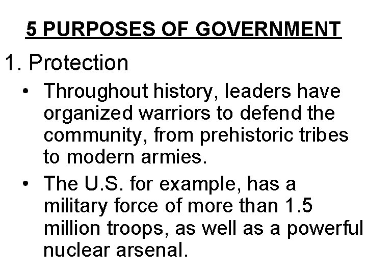 5 PURPOSES OF GOVERNMENT 1. Protection • Throughout history, leaders have organized warriors to