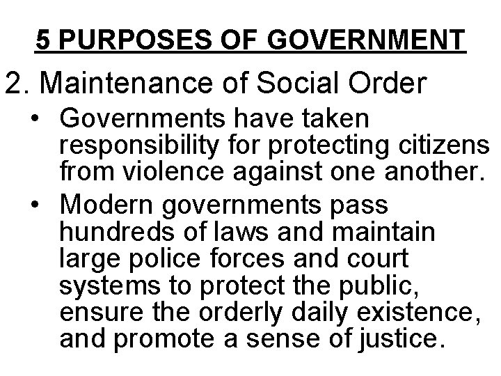 5 PURPOSES OF GOVERNMENT 2. Maintenance of Social Order • Governments have taken responsibility