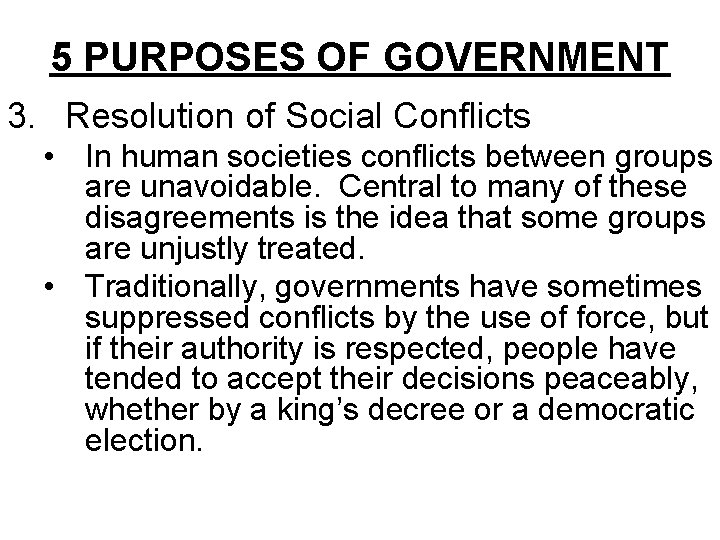 5 PURPOSES OF GOVERNMENT 3. Resolution of Social Conflicts • In human societies conflicts