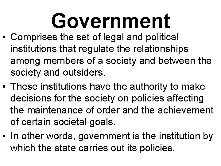 Government • Comprises the set of legal and political institutions that regulate the relationships