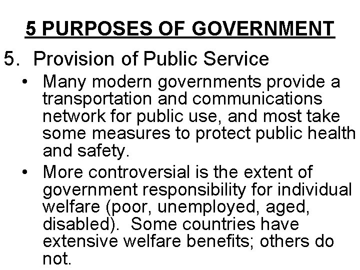 5 PURPOSES OF GOVERNMENT 5. Provision of Public Service • Many modern governments provide