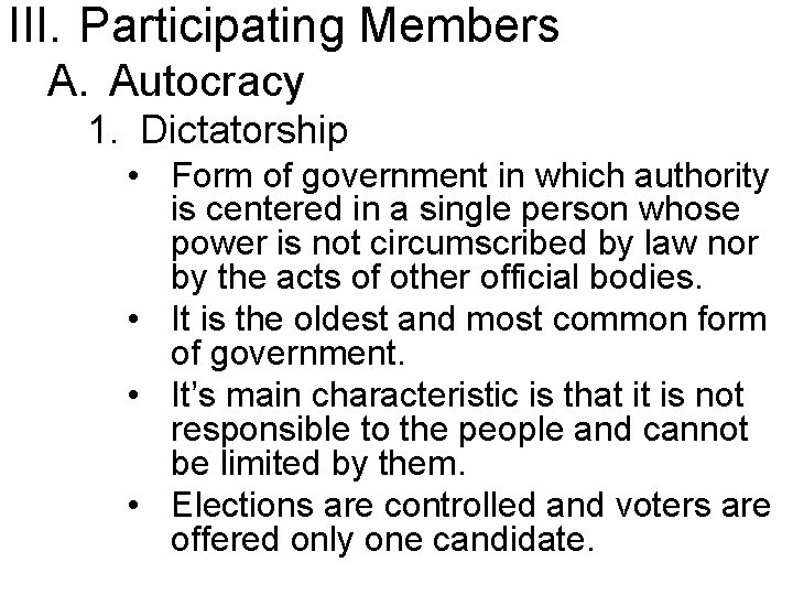 III. Participating Members A. Autocracy 1. Dictatorship • Form of government in which authority
