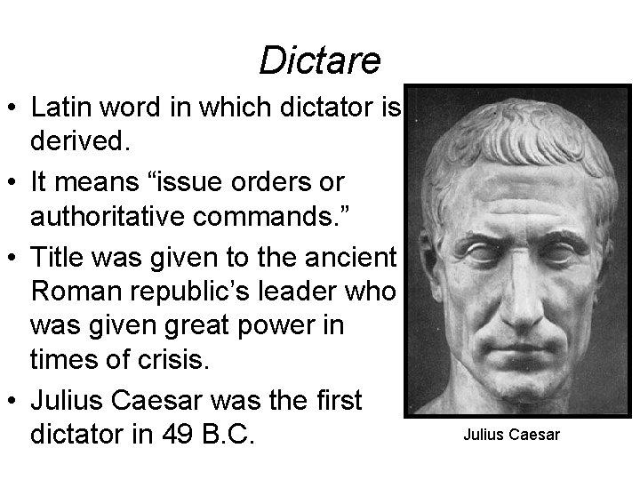 Dictare • Latin word in which dictator is derived. • It means “issue orders