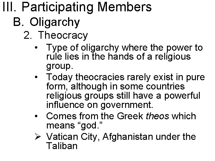 III. Participating Members B. Oligarchy 2. Theocracy • Type of oligarchy where the power