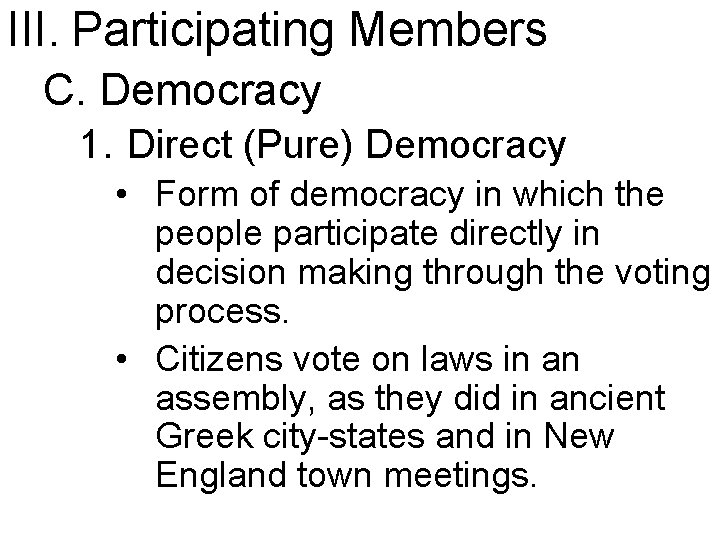 III. Participating Members C. Democracy 1. Direct (Pure) Democracy • Form of democracy in