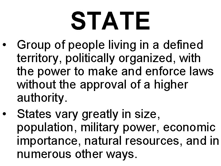 STATE • Group of people living in a defined territory, politically organized, with the