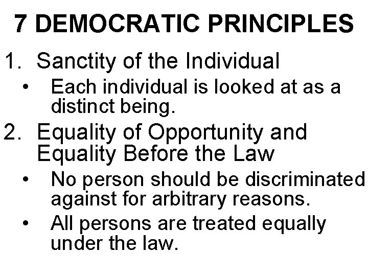 7 DEMOCRATIC PRINCIPLES 1. Sanctity of the Individual • Each individual is looked at