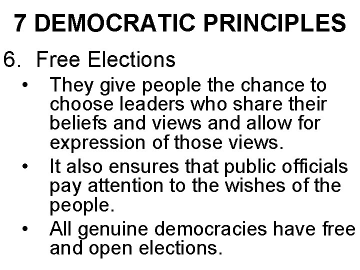 7 DEMOCRATIC PRINCIPLES 6. Free Elections • • • They give people the chance