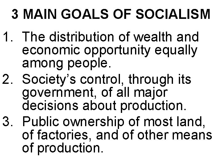 3 MAIN GOALS OF SOCIALISM 1. The distribution of wealth and economic opportunity equally